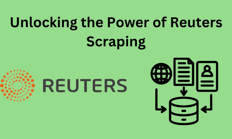 Unlocking the Power of Reuters Scraping: Techniques, Applications, and Ethical Considerations
